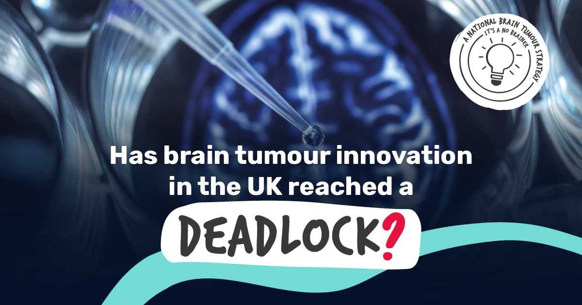 The background is a brain scan, teal ribbon across the bottom, copy says Has brain tumour innovation in the UK reached a deadlock?